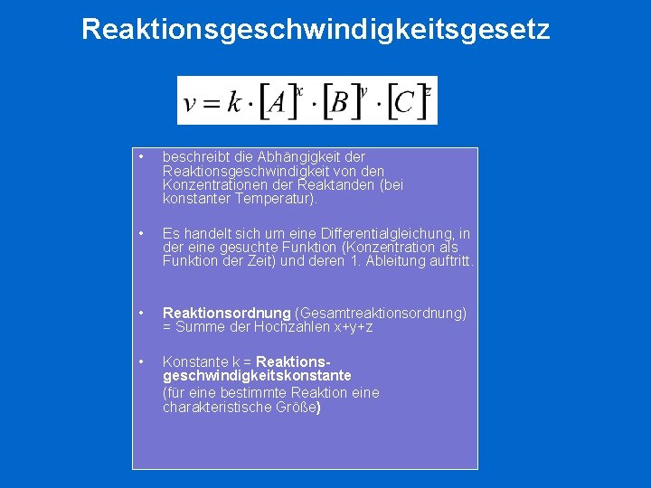 Reaktionsgeschwindigkeitsgesetz • beschreibt die Abhängigkeit der Reaktionsgeschwindigkeit von den Konzentrationen der Reaktanden (bei konstanter