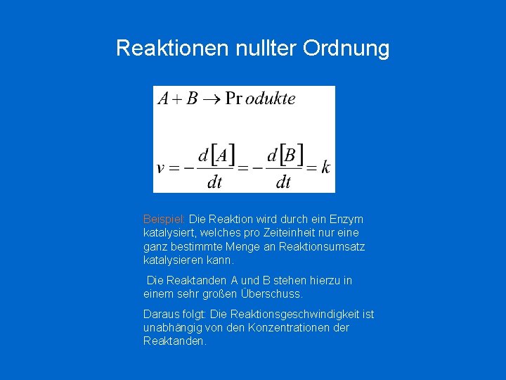 Reaktionen nullter Ordnung Beispiel: Die Reaktion wird durch ein Enzym katalysiert, welches pro Zeiteinheit