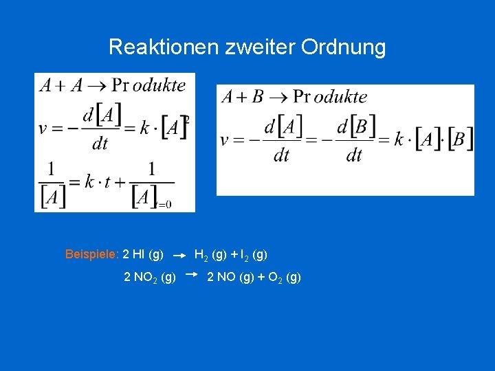 Reaktionen zweiter Ordnung Beispiele: 2 HI (g) 2 NO 2 (g) H 2 (g)