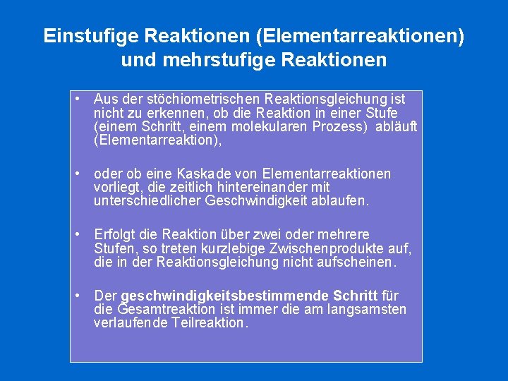 Einstufige Reaktionen (Elementarreaktionen) und mehrstufige Reaktionen • Aus der stöchiometrischen Reaktionsgleichung ist nicht zu