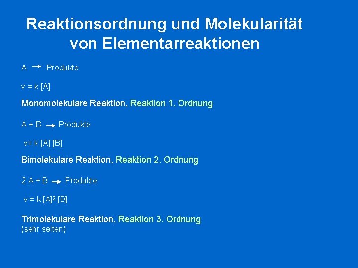 Reaktionsordnung und Molekularität von Elementarreaktionen A Produkte v = k [A] Monomolekulare Reaktion, Reaktion