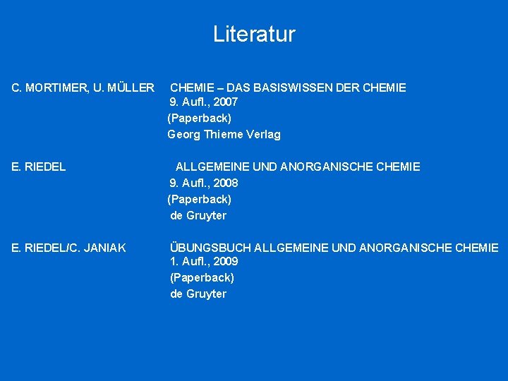Literatur C. MORTIMER, U. MÜLLER CHEMIE – DAS BASISWISSEN DER CHEMIE 9. Aufl. ,