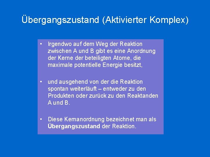 Übergangszustand (Aktivierter Komplex) • Irgendwo auf dem Weg der Reaktion zwischen A und B