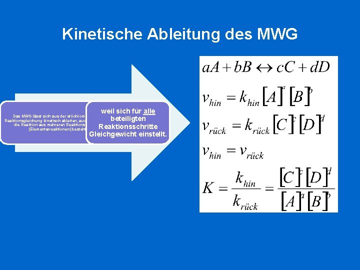 Kinetische Ableitung des MWG weil sich für alle beteiligten Reaktionsschritte Gleichgewicht einstellt. Das MWG