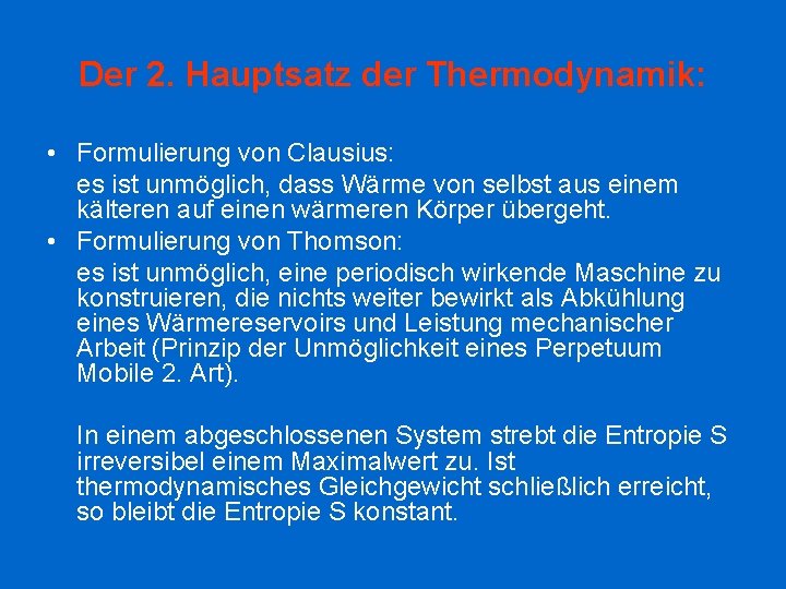 Der 2. Hauptsatz der Thermodynamik: • Formulierung von Clausius: es ist unmöglich, dass Wärme