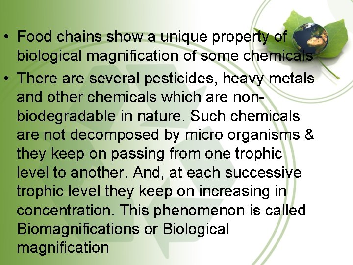• Food chains show a unique property of biological magnification of some chemicals  • Food chains show a unique property of biological magnification of some chemicals