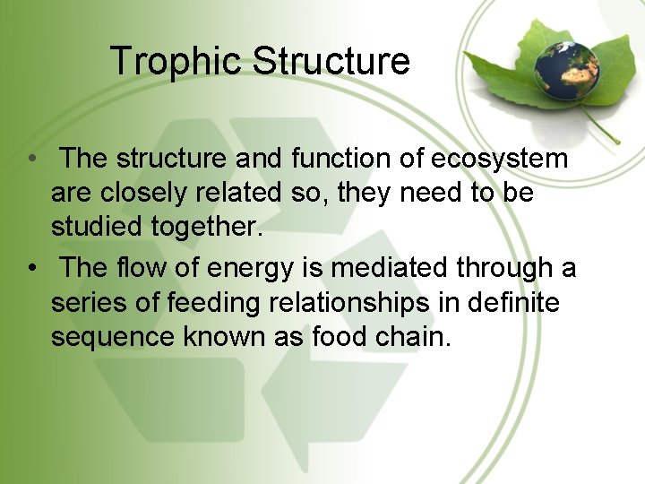 Trophic Structure • The structure and function of ecosystem are closely related so, they Trophic Structure • The structure and function of ecosystem are closely related so, they