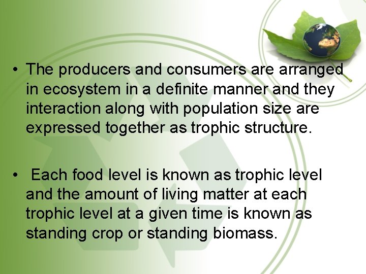 • The producers and consumers are arranged in ecosystem in a definite manner  • The producers and consumers are arranged in ecosystem in a definite manner