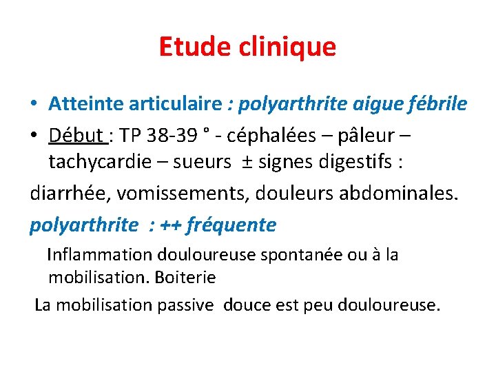 Etude clinique • Atteinte articulaire : polyarthrite aigue fébrile • Début : TP 38