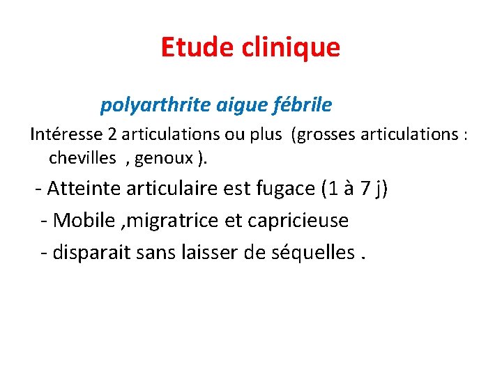 Etude clinique polyarthrite aigue fébrile Intéresse 2 articulations ou plus (grosses articulations : chevilles