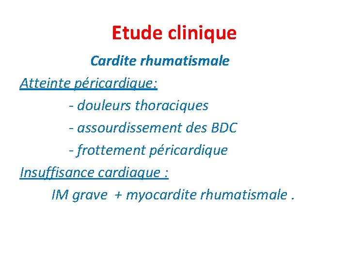 Etude clinique Cardite rhumatismale Atteinte péricardique: - douleurs thoraciques - assourdissement des BDC -