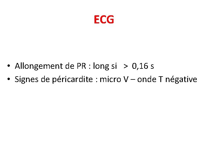 ECG • Allongement de PR : long si > 0, 16 s • Signes