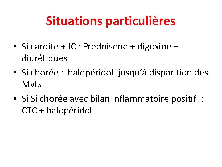 Situations particulières • Si cardite + IC : Prednisone + digoxine + diurétiques •