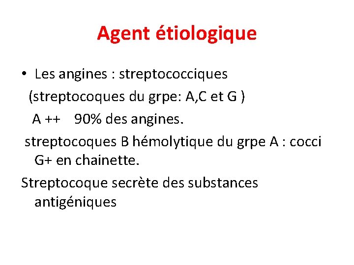 Agent étiologique • Les angines : streptococciques (streptocoques du grpe: A, C et G