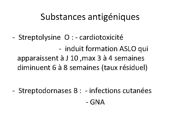 Substances antigéniques - Streptolysine O : - cardiotoxicité - induit formation ASLO qui apparaissent
