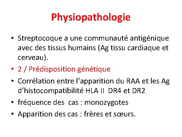 Physiopathologie • Streptocoque a une communauté antigénique avec des tissus humains (Ag tissu cardiaque