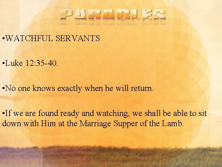  • WATCHFUL SERVANTS • Luke 12: 35 -40. • No one knows exactly