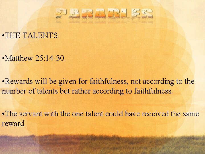  • THE TALENTS: • Matthew 25: 14 -30. • Rewards will be given