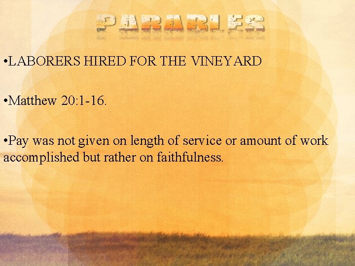  • LABORERS HIRED FOR THE VINEYARD • Matthew 20: 1 -16. • Pay