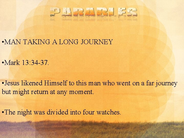  • MAN TAKING A LONG JOURNEY • Mark 13: 34 -37. • Jesus