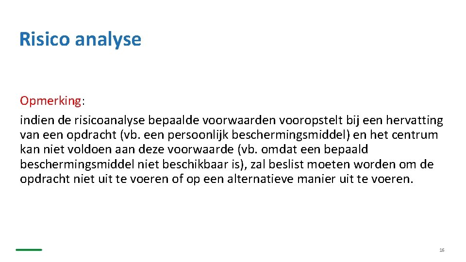 Risico analyse Opmerking: indien de risicoanalyse bepaalde voorwaarden vooropstelt bij een hervatting van een