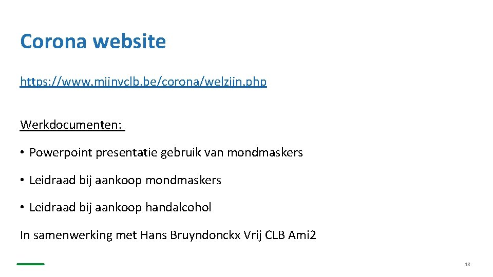 Corona website https: //www. mijnvclb. be/corona/welzijn. php Werkdocumenten: • Powerpoint presentatie gebruik van mondmaskers