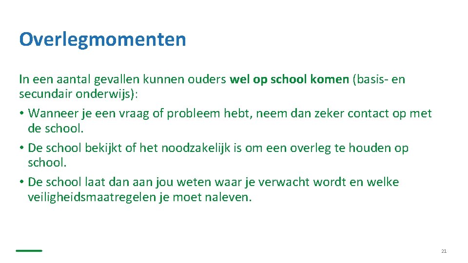 Overlegmomenten In een aantal gevallen kunnen ouders wel op school komen (basis- en secundair