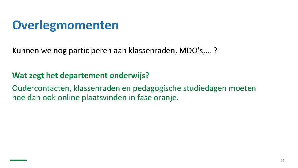 Overlegmomenten Kunnen we nog participeren aan klassenraden, MDO's, … ? Wat zegt het departement