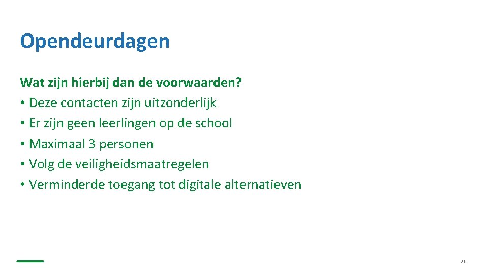 Opendeurdagen Wat zijn hierbij dan de voorwaarden? • Deze contacten zijn uitzonderlijk • Er