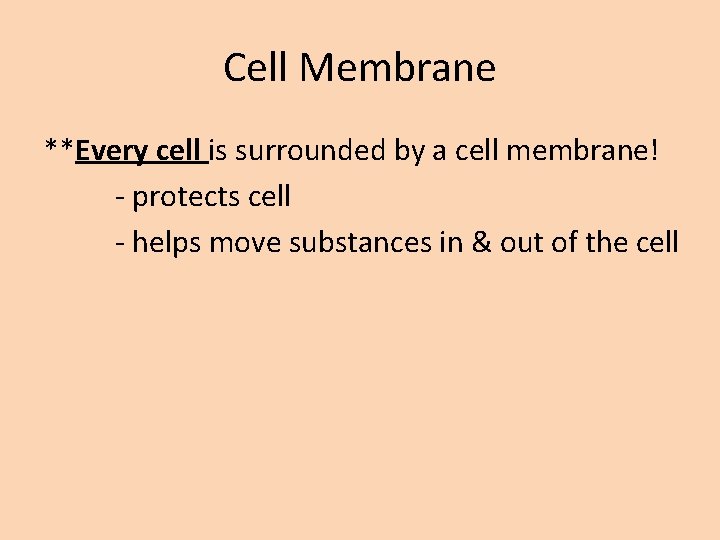 Cell Membrane **Every cell is surrounded by a cell membrane! - protects cell -
