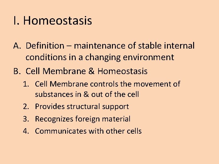 I. Homeostasis A. Definition – maintenance of stable internal conditions in a changing environment