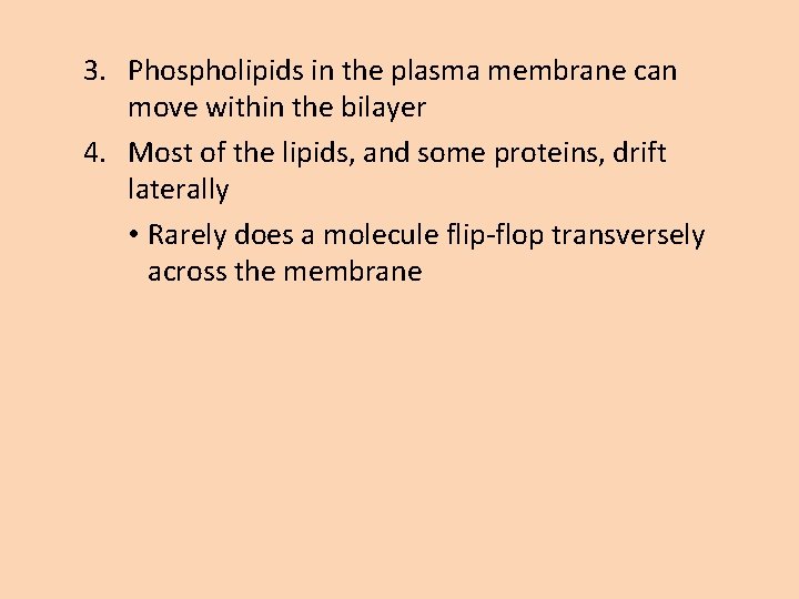 3. Phospholipids in the plasma membrane can move within the bilayer 4. Most of
