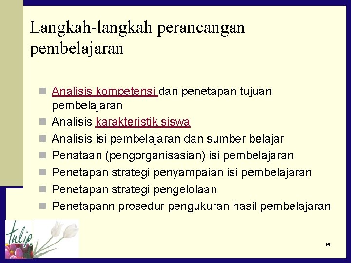 Langkah-langkah perancangan pembelajaran n Analisis kompetensi dan penetapan tujuan n n n pembelajaran Analisis