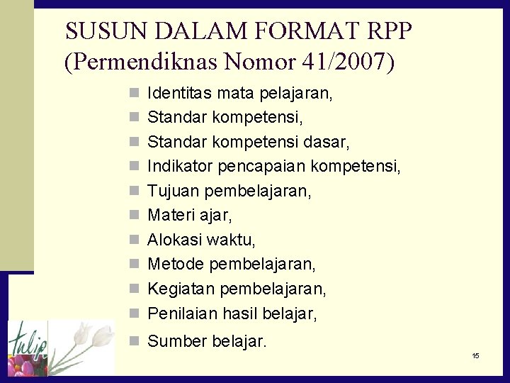 SUSUN DALAM FORMAT RPP (Permendiknas Nomor 41/2007) n Identitas mata pelajaran, n Standar kompetensi