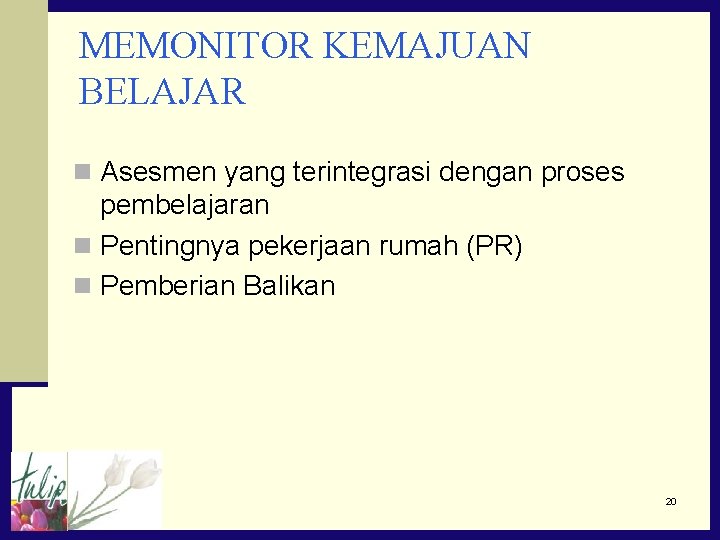 MEMONITOR KEMAJUAN BELAJAR n Asesmen yang terintegrasi dengan proses pembelajaran n Pentingnya pekerjaan rumah