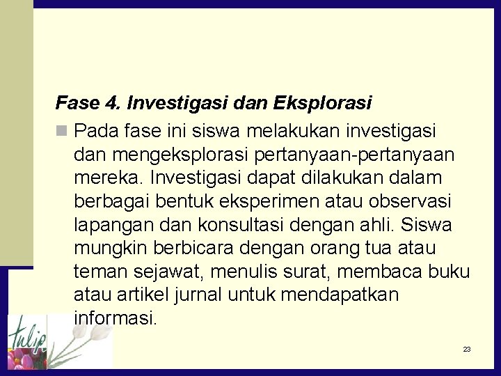 Fase 4. Investigasi dan Eksplorasi n Pada fase ini siswa melakukan investigasi dan mengeksplorasi