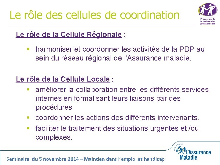 Le rôle des cellules de coordination Le rôle de la Cellule Régionale : §