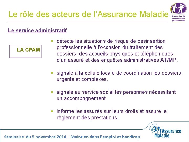 Le rôle des acteurs de l’Assurance Maladie Le service administratif LA CPAM § détecte