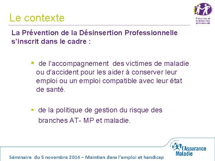 Le contexte La Prévention de la Désinsertion Professionnelle s’inscrit dans le cadre : §