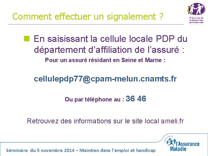 Comment effectuer un signalement ? n En saisissant la cellule locale PDP du département