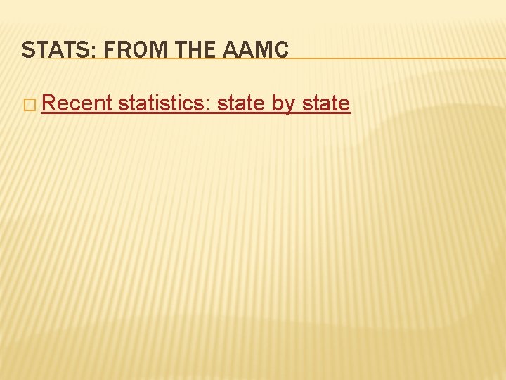 STATS: FROM THE AAMC � Recent statistics: state by state 