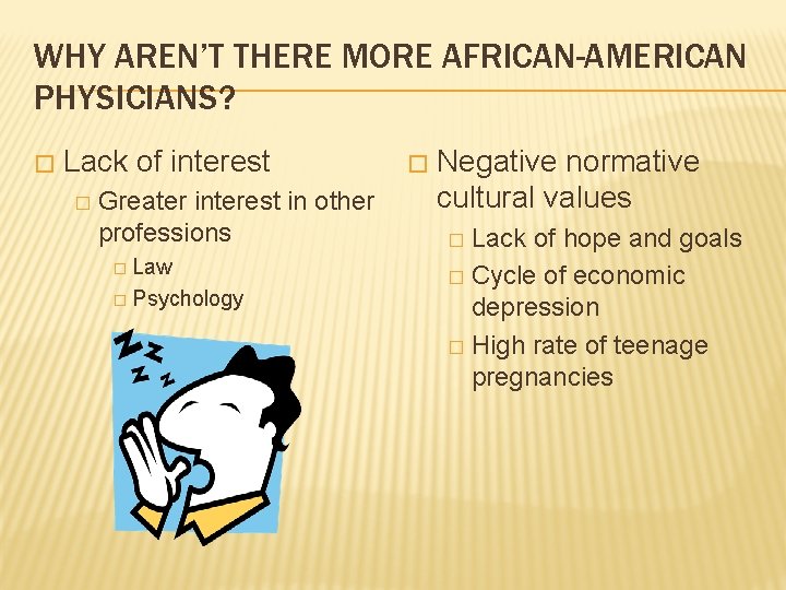 WHY AREN’T THERE MORE AFRICAN-AMERICAN PHYSICIANS? � Lack of interest � Greater interest in