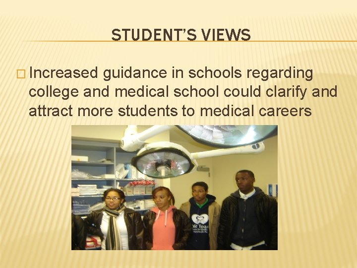 STUDENT’S VIEWS � Increased guidance in schools regarding college and medical school could clarify