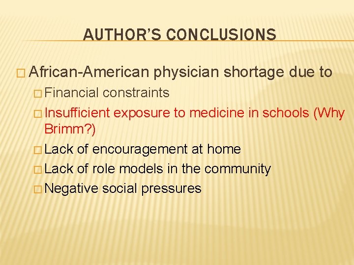 AUTHOR’S CONCLUSIONS � African-American � Financial physician shortage due to constraints � Insufficient exposure