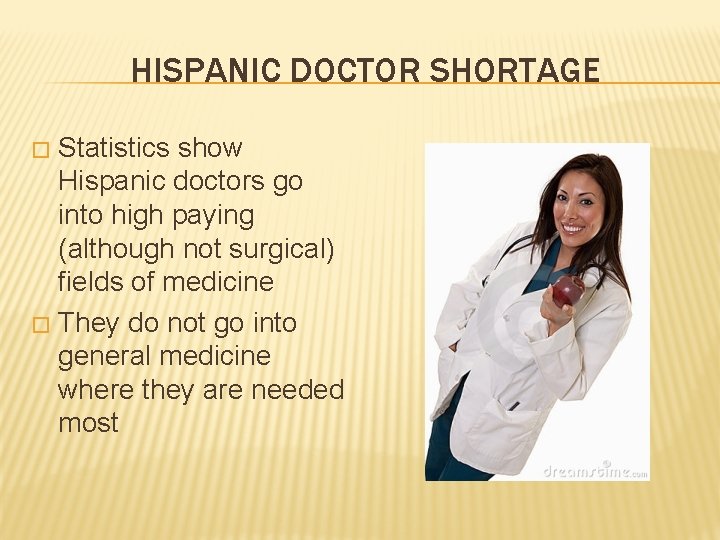HISPANIC DOCTOR SHORTAGE Statistics show Hispanic doctors go into high paying (although not surgical)