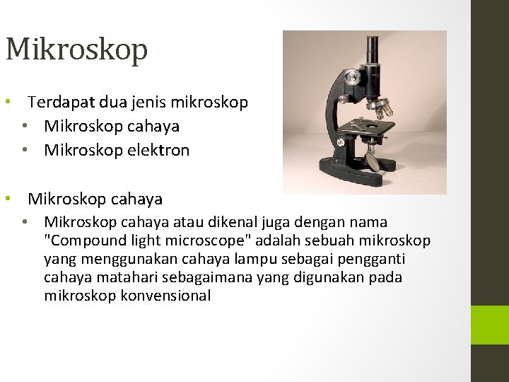 Mikroskop • Terdapat dua jenis mikroskop • Mikroskop cahaya • Mikroskop elektron • Mikroskop