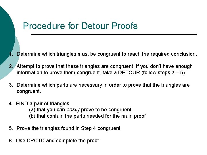 Procedure for Detour Proofs 1. Determine which triangles must be congruent to reach the