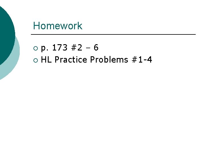 Homework p. 173 #2 – 6 ¡ HL Practice Problems #1 -4 ¡ 