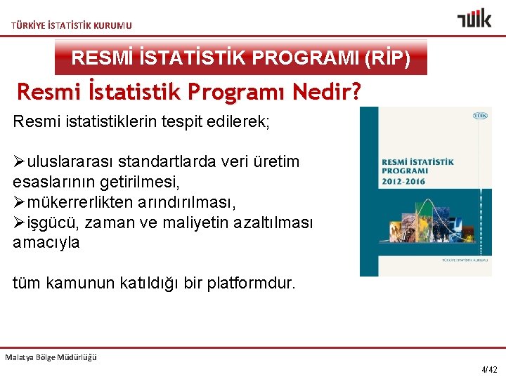 TÜRKİYE İSTATİSTİK KURUMU RESMİ İSTATİSTİK PROGRAMI (RİP) Resmi İstatistik Programı Nedir? Resmi istatistiklerin tespit