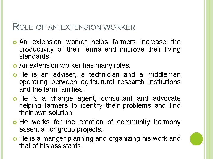 ROLE OF AN EXTENSION WORKER An extension worker helps farmers increase the productivity of